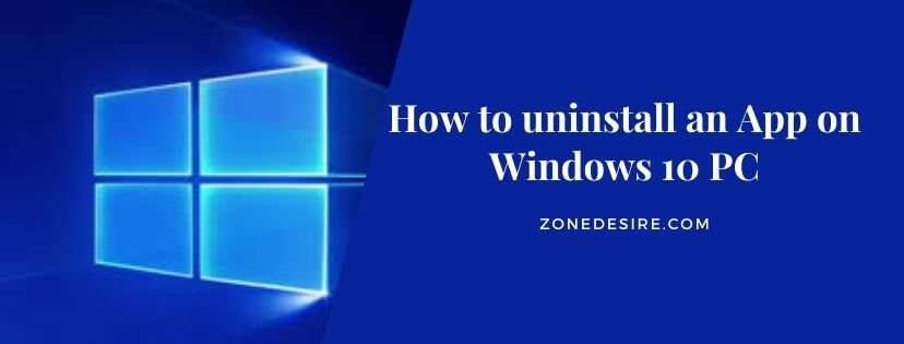 How to uninstall an App on Windows 10 PC - Zone Desire